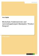 Blockchain. Funktionsweise und Anwendungsbeispiel Mindspider "Product Passport" di Vera Sigida edito da GRIN Verlag