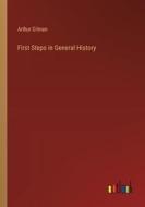 First Steps in General History di Arthur Gilman edito da Outlook Verlag
