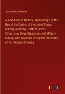 A Text-book of Military Engineering, For the Use of the Cadets of the United States Military Academy. Parts II. and III. Comprising Siege Operations a di Junius Brutus Wheeler edito da Outlook Verlag