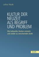 Kultur der Neuzeit als Begriff und Problem di Lothar Pikulik edito da Olms Georg AG