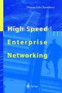High Speed Enterprise Networking di Dhinam D. Chowdhury edito da Springer