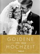 Goldene Hochzeit 1974 - 2024 di Pattloch Verlag edito da Pattloch Geschenkbuch
