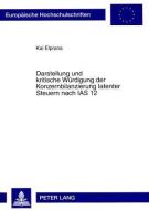 Darstellung und kritische Würdigung der Konzernbilanzierung latenter Steuern nach IAS 12 di Kai Elprana edito da Lang, Peter GmbH