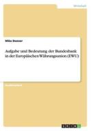 Aufgabe Und Bedeutung Der Bundesbank In Der Europaischen Wahrungsunion (ewu) di Mike Donner edito da Grin Publishing