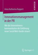 Innovationsmanagement in der PR di Anna Katharina Ruppert edito da Springer Fachmedien Wiesbaden