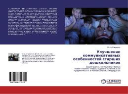 Uluchshenie kommunikativnyh osobennostej starshih doshkol'nikov di Olesya Bondarchuk edito da LAP Lambert Academic Publishing