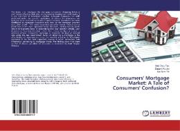 Consumers' Mortgage Market: A Tale of Consumers' Confusion? di Sek Choo Tan, Zunarni Kosim, Lip Sam Thi edito da LAP LAMBERT Academic Publishing
