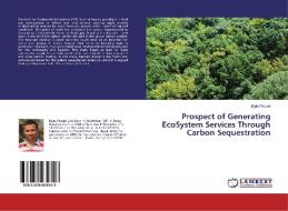 Prospect of Generating EcoSystem Services Through Carbon Sequestration di Bipin Poudel edito da LAP Lambert Academic Publishing