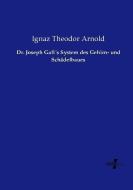 Dr. Joseph Gall´s System des Gehirn- und Schädelbaues di Ignaz Theodor Arnold edito da Vero Verlag