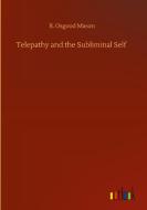 Telepathy and the Subliminal Self di R. Osgood Mason edito da Outlook Verlag