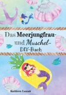 Das Meerjungfrau- und Muschel-DIY-Buch di Kathleen Lassak edito da Books on Demand