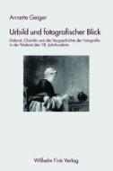 Urbild und fotografischer Blick di Annette Geiger edito da Fink Wilhelm GmbH + Co.KG