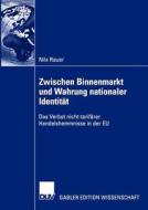 Zwischen Binnenmarkt und Wahrung nationaler Identität di Nils Rauer edito da Deutscher Universitätsverlag