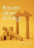 Bauen Aber Richtig! di Joachim Schmidt edito da Books On Demand