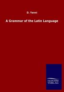 A Grammar of the Latin Language di D. Yenni edito da Salzwasser-Verlag GmbH