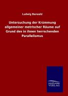 Untersuchung der Krümmung allgemeiner metrischer Räume auf Grund des in ihnen herrschenden Parallelismus di Ludwig Berwald edito da TP Verone Publishing