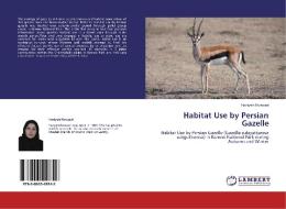 Habitat Use by Persian Gazelle di Haniyeh Nowzari edito da LAP Lambert Academic Publishing