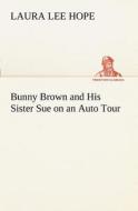 Bunny Brown and His Sister Sue on an Auto Tour di Laura Lee Hope edito da TREDITION CLASSICS