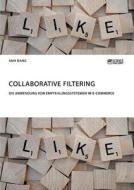 Collaborative Filtering. Die Anwendung von Empfehlungssystemen im E-Commerce di Anh Dang edito da Science Factory