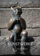 Kunstwerke ... in der Hansestadt Lübeck di Jan Petersen edito da KUNST@SH