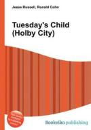 Tuesday\'s Child (holby City) di Jesse Russell, Ronald Cohn edito da Book On Demand Ltd.
