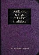 Waifs And Strays Of Celtic Tradition di Lord Archibald Campbell edito da Book On Demand Ltd.