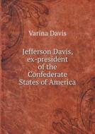 Jefferson Davis, Ex-president Of The Confederate States Of America di Varina Davis edito da Book On Demand Ltd.