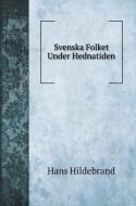 Svenska Folket Under Hednatiden di Hans Hildebrand edito da Book on Demand Ltd.