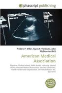 American Medical Association di Frederic P Miller, Agnes F Vandome, John McBrewster edito da Alphascript Publishing