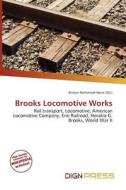 Brooks Locomotive Works edito da Dign Press