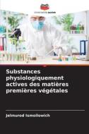 Substances physiologiquement actives des matières premières végétales di Jelmurod Ismoilowich edito da Editions Notre Savoir