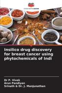 Insilico drug discovery for breast cancer using phytochemicals of Indi di P. Vivek, Arun Pandiyan, Srinath & J. Manjunathan edito da Editions Notre Savoir
