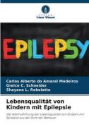 Lebensqualität von Kindern mit Epilepsie di Carlos Alberto Do Amaral Medeiros, Greice C. Schneider, Shayane L. Rebelatto edito da Verlag Unser Wissen