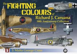 The Fighting Colours of Richard J. Caruana. 50th Anniversary Collection. 2. Malta George Cross di Richard J. Caruana edito da MMP