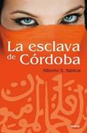 La Esclava de Cordoba = The Slave of Cordoba di Alberto S. Santos edito da Ediciones Urano