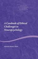 A Casebook of Ethical Challenges in Neuropsychology di Shane S. Bush edito da Taylor & Francis Ltd