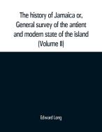 The history of Jamaica or, General survey of the antient and modern state of the island di Edward Long edito da Alpha Editions