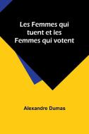 Les Femmes qui tuent et les Femmes qui votent di Alexandre Dumas edito da Alpha Editions