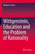 Wittgenstein, Education and the Problem of Rationality di Michael A. Peters edito da Springer Singapore