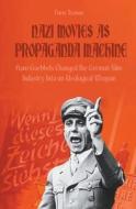 Nazi Movies as Propaganda Machine How Goebbels Changed the German Film Industry Into an Ideological Weapon di Davis Truman edito da LIGHTNING SOURCE INC