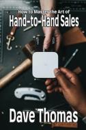 How to Master the Art of Hand-to-Hand Sales di Dave Thomas edito da Pearl Robinson