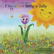 I Remember Being a Tulip di Lila Devi edito da SPIRIT IN NATURE ESSENCES