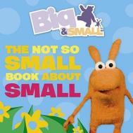 The Not So Small Book about Small. [Written by Davey Moore] di Davey Moore edito da HarperCollins Children's Books