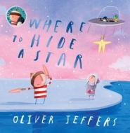 Where to Hide a Star di Oliver Jeffers edito da Harper Collins Publ. UK