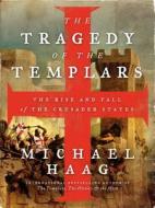 The Tragedy of the Templars: The Rise and Fall of the Crusader States di Michael Haag edito da HARPERCOLLINS