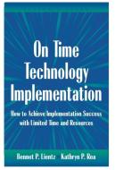 On Time Technology Implementation di Bennet Lientz, Kathryn Rea edito da Taylor & Francis Inc