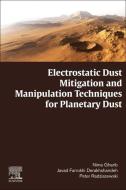 Electrostatic Dust Mitigation and Manipulation Techniques for Planetary Dust di Nima Gharib, Javad Farrokhi Derakhshandeh, Peter Radziszewski edito da ELSEVIER