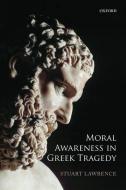 Moral Awareness in Greek Tragedy di Stuart (Senior Lecturer in Classical Studies Lawrence edito da Oxford University Press