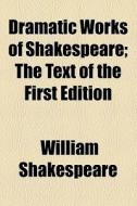 Dramatic Works Of Shakespeare (volume 5); The Text Of The First Edition di William Shakespeare edito da General Books Llc