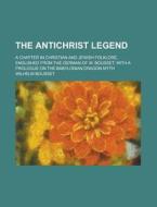 The Antichrist Legend di Wilhelm Bousset edito da General Books Llc